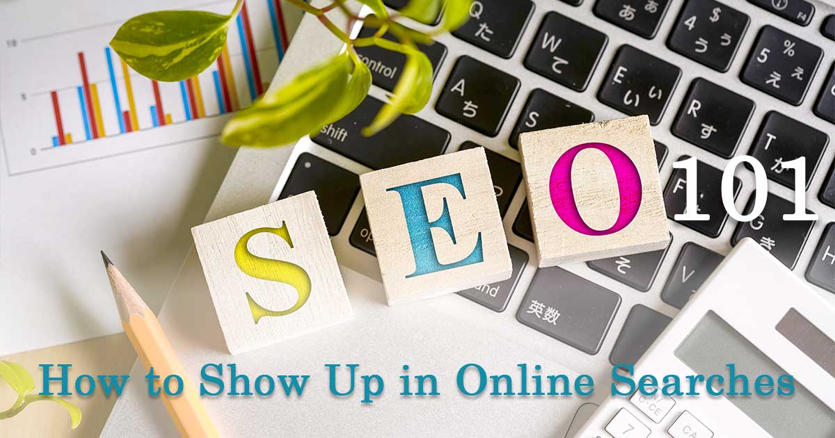 SEO 101: How to Show Up in Online Searches