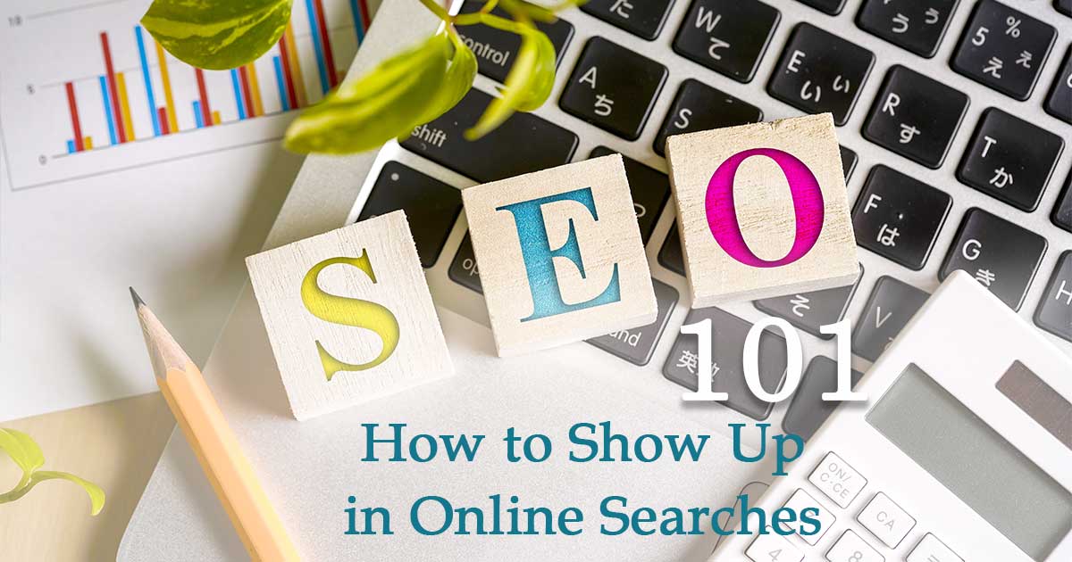 SEO: How to Show Up in Online Searches
