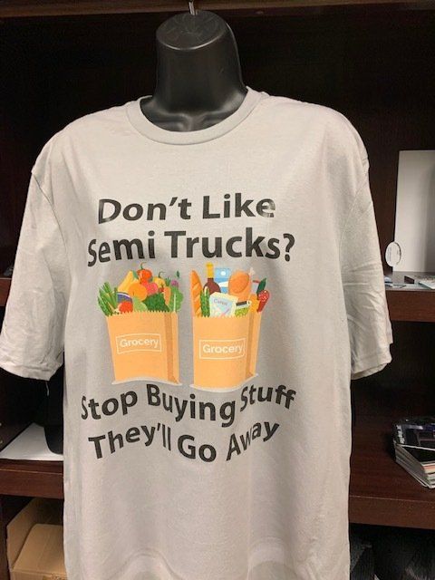 A t-shirt that says do n't like semi trucks stop buying stuff they 'll go away