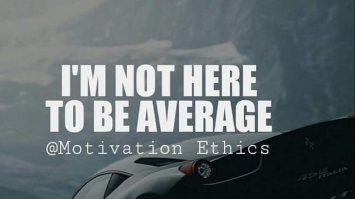 A poster that says i 'm not here to be average