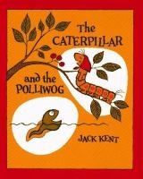 The Caterpillar and the Polliwog by Jack Kent