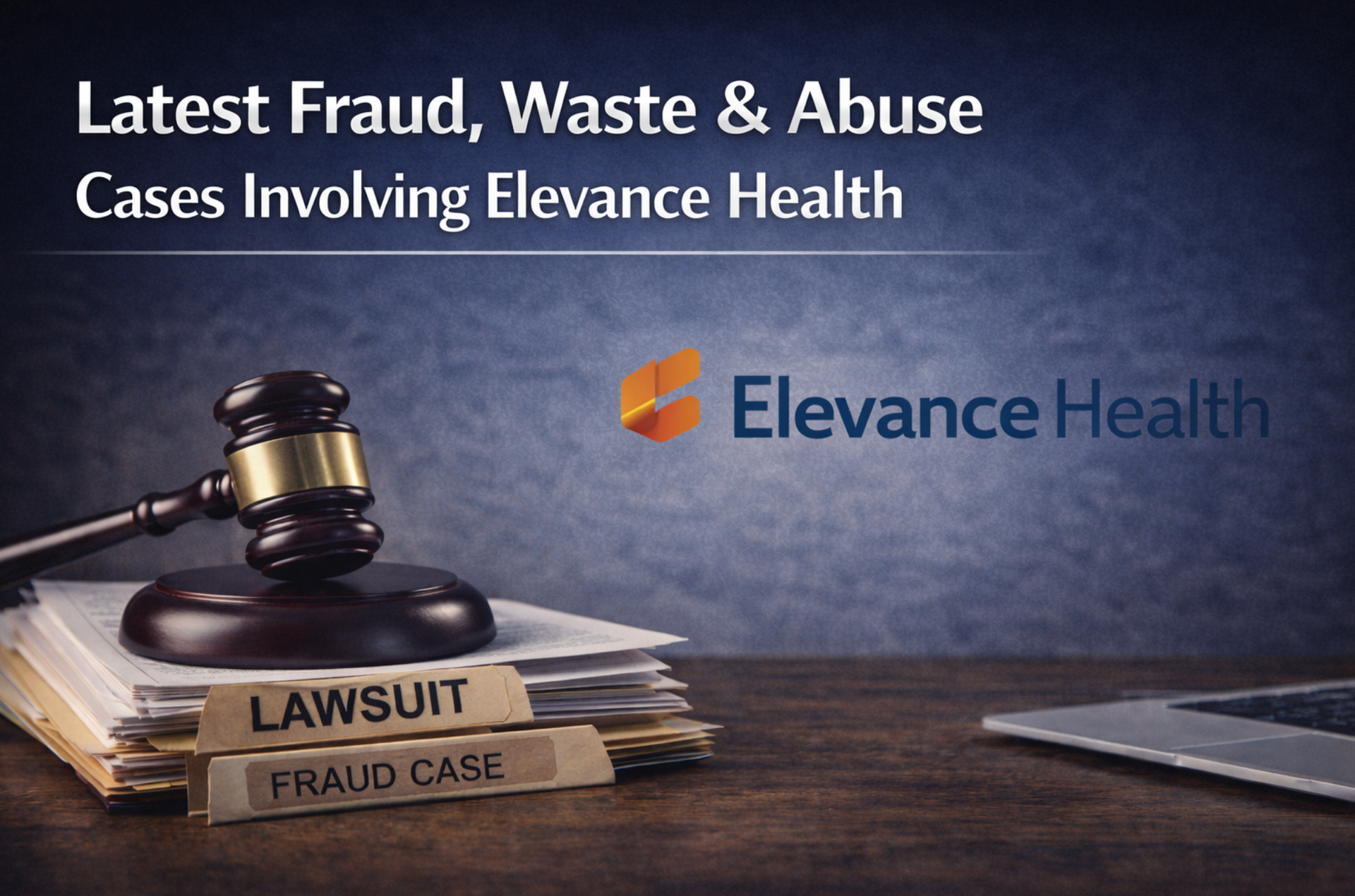 Anthem Elevance investigations,Anthem Medicare Advantage lawsuits,Anthem fraud waste abuse cases