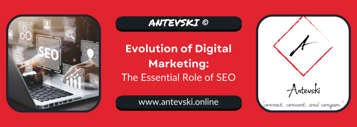Evolution of Digital Marketing | The Essential Role of SEO