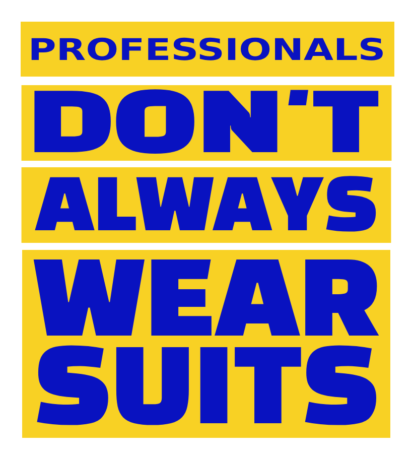 A sign that says professionals do n't always wear suits