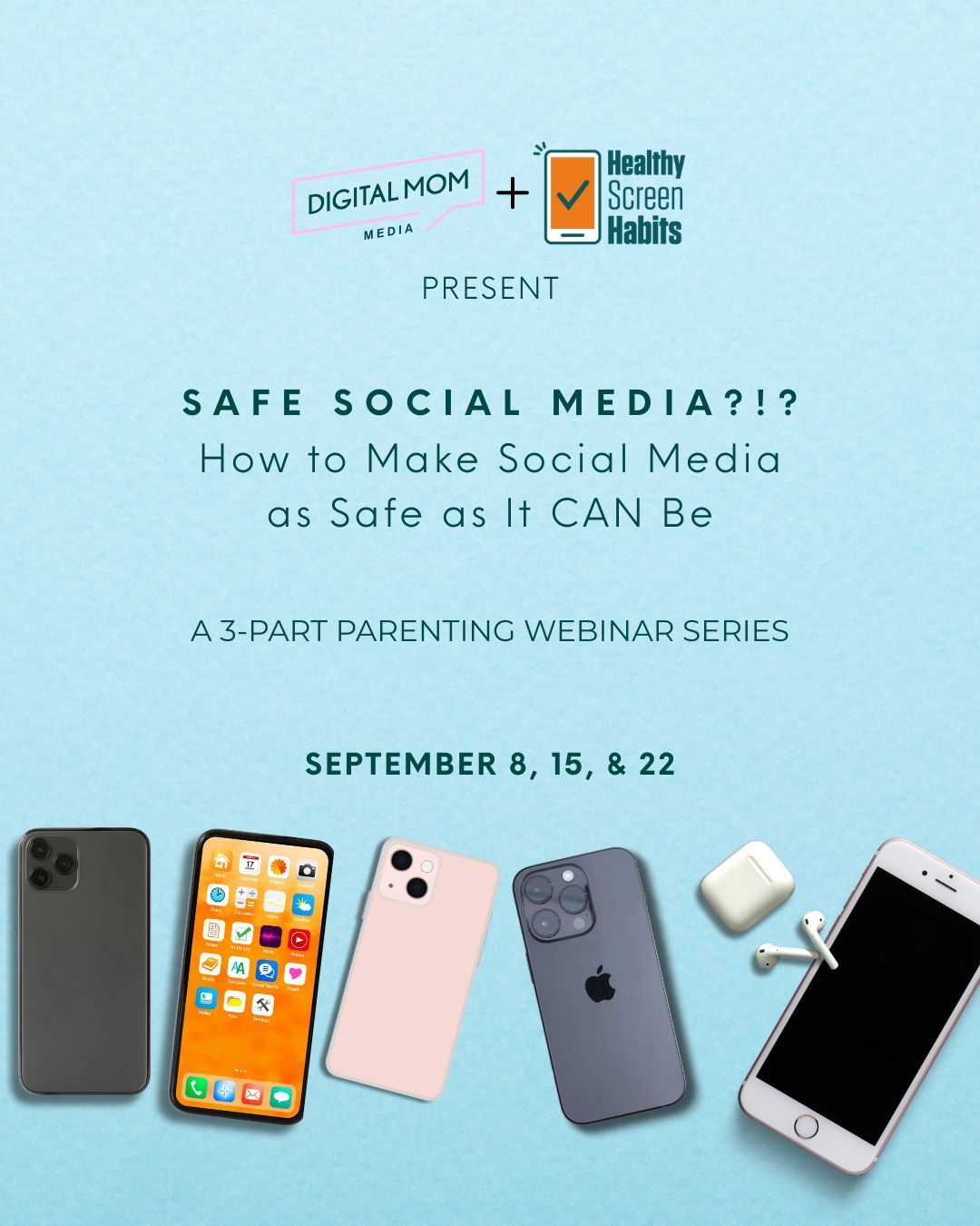 Safe Social Media?!? How to Make Social Media as Safe as It CAN Be. A 3-Part Parenting Webinar series running September 8th, 15th, and 22nd.