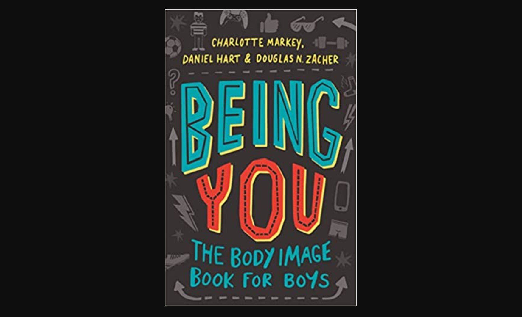 Being You: The Body Image Book for Boys 1st Edition by Charlotte Markey