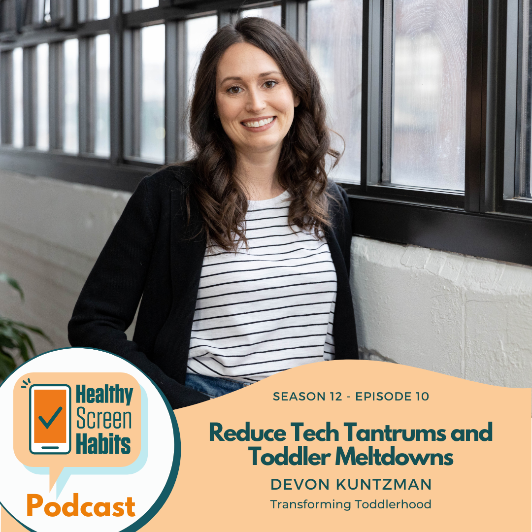 S12 Episode 10: Reduce Tech Tantrums and Toddler Meltdowns // Devon Kuntzman