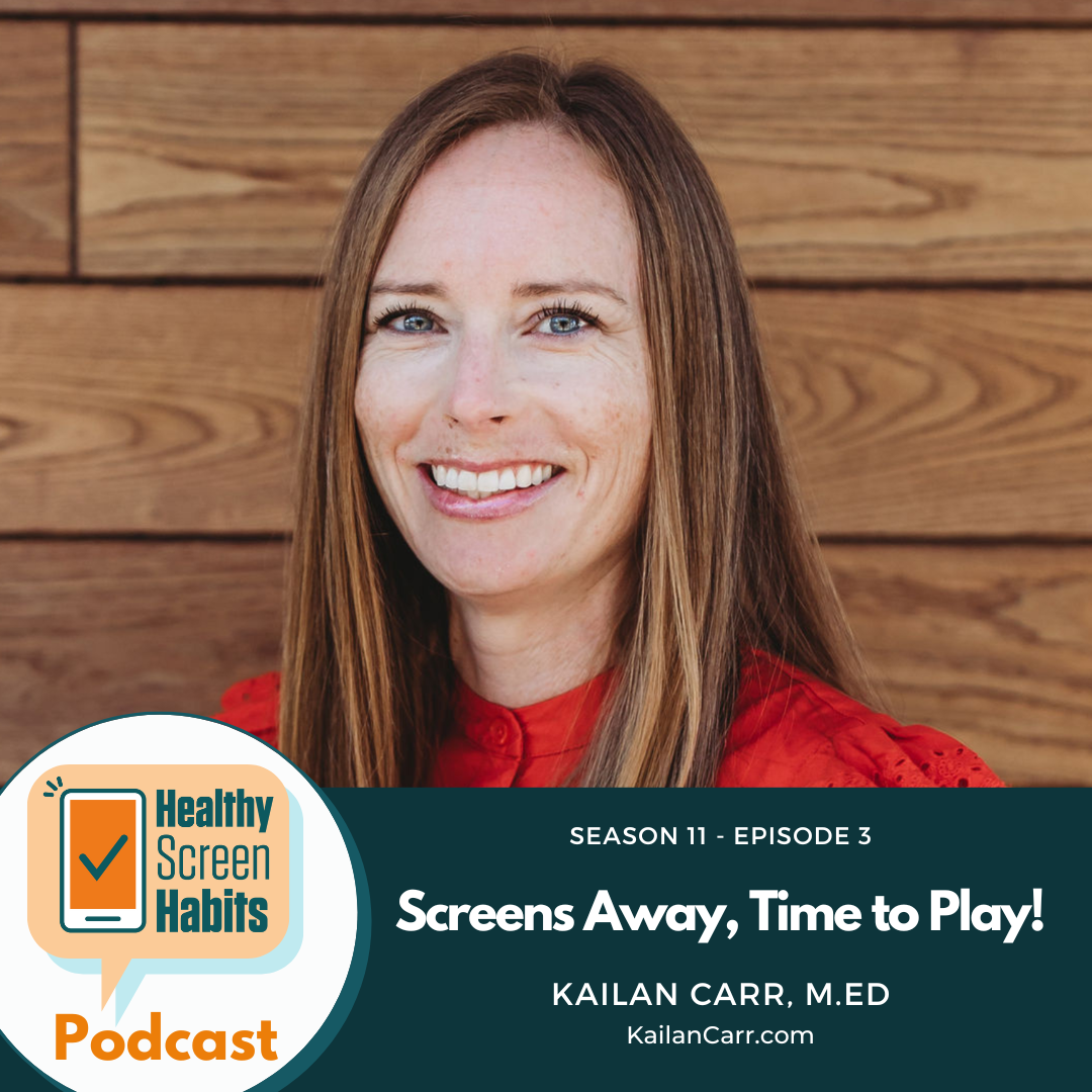 S11 Episode 3: Screens Away, Time to Play! // Kailan Carr, M.Ed