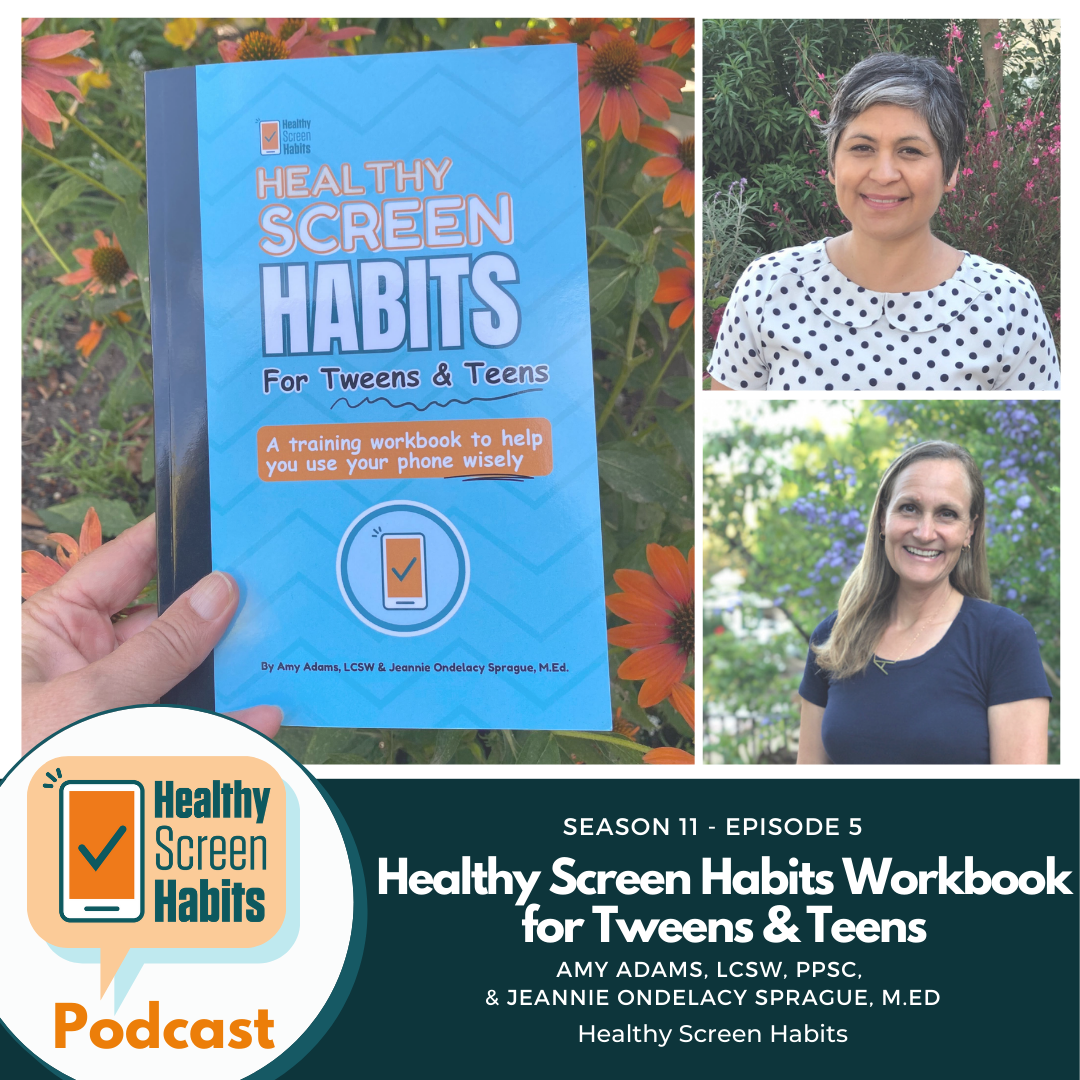 S11 Episode 5:  Healthy Screen Habits Workbook for Tweens & Teens // Amy Adams & Jeannie Sprague