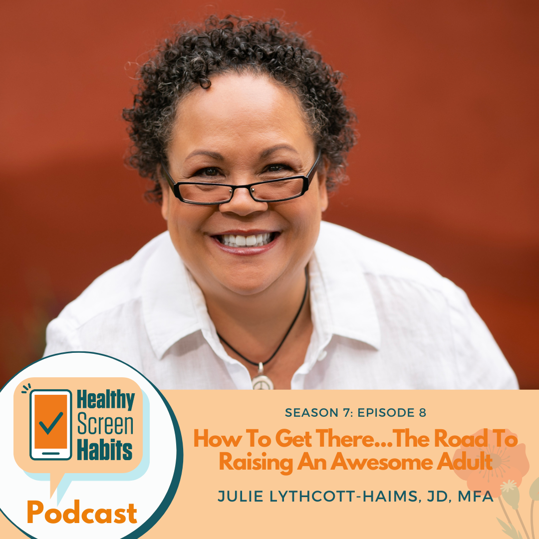 S7 Episode 8: How To Get There….The Road To Raising An Awesome Adult // Julie Lythcott-Haims, JD, MF