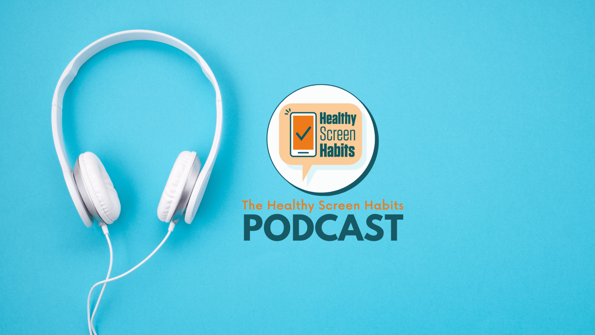 The Healthy Screen Habits Podcast