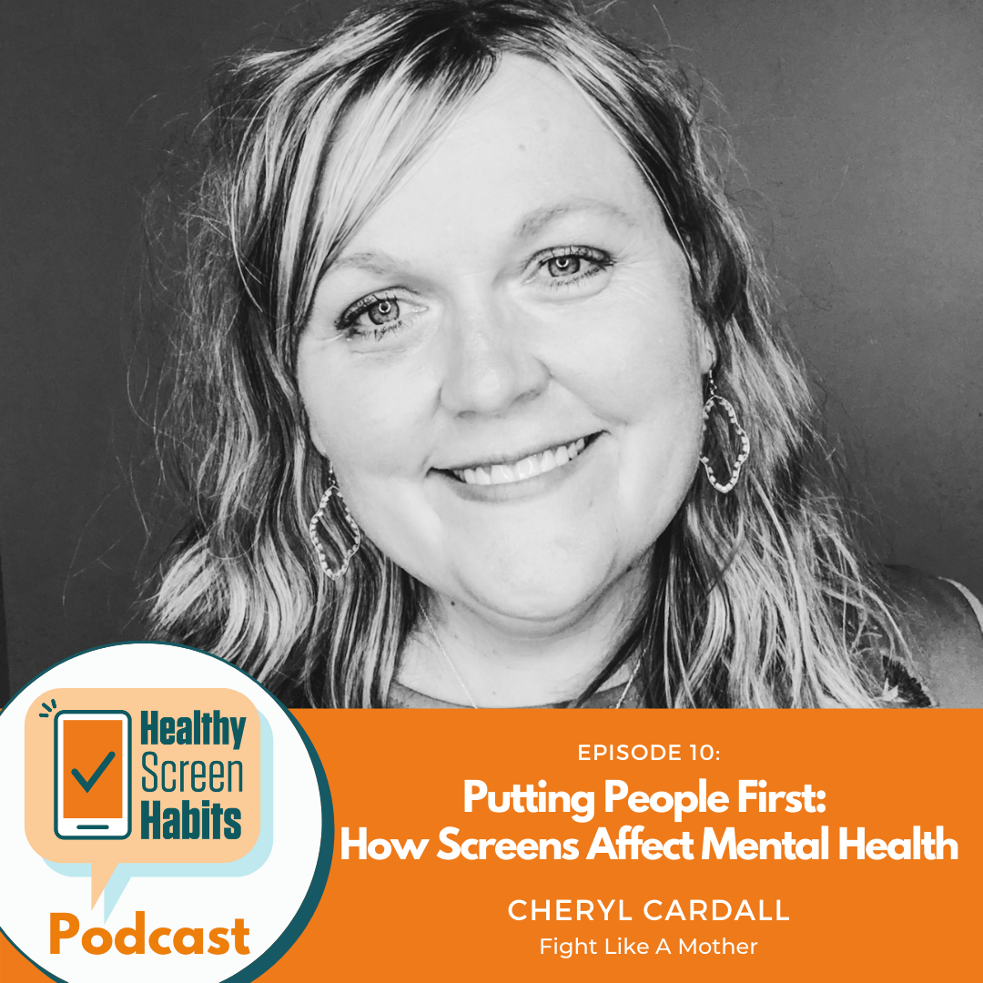 Episode 10: Putting People First: How Screens Affect Mental Health // Cheryl Cardall