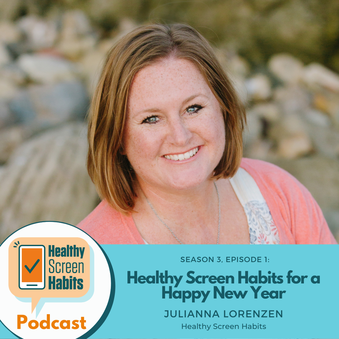 S3 Episode 1: Healthy Screen Habits for a  Happy New Year // Julianna Lorenzen, Executive Director o