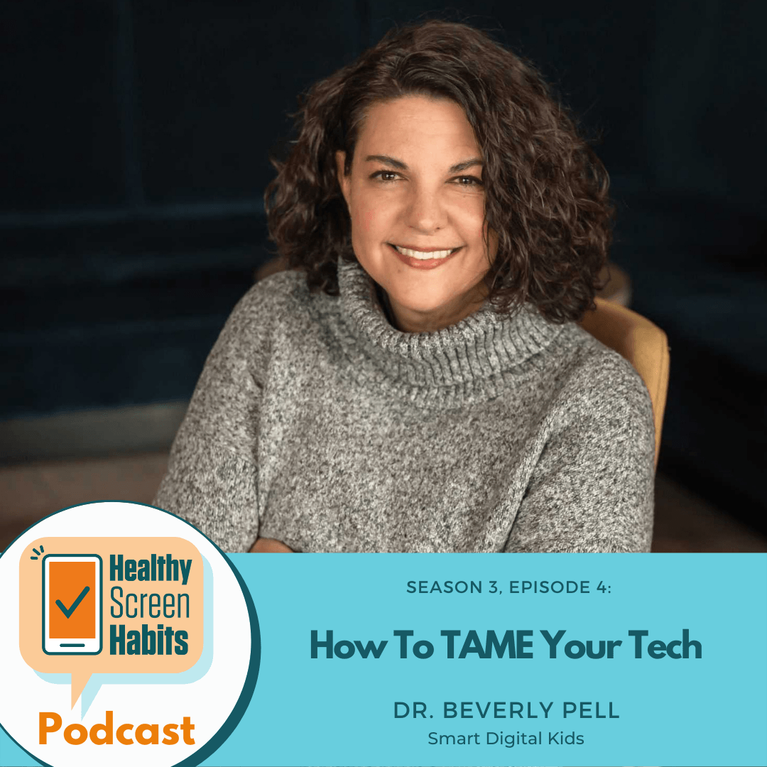 S3 Episode 4: How To TAME Your Tech // Dr. Beverly Pell of Smart Digital Kids
