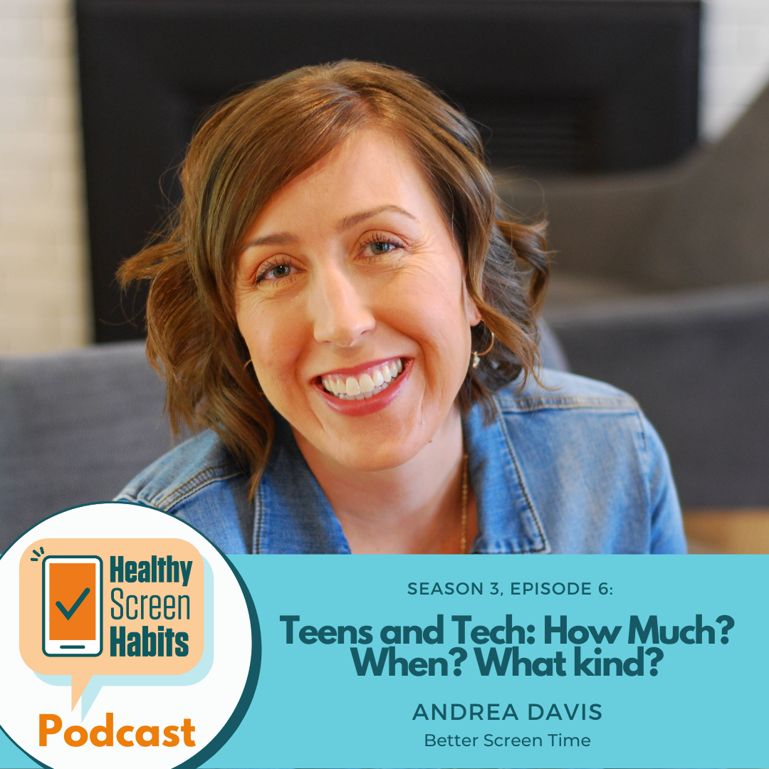 S3 Episode 6: Teens and Tech - How Much? When? What kind? // Andrea Davis of Better Screen Time