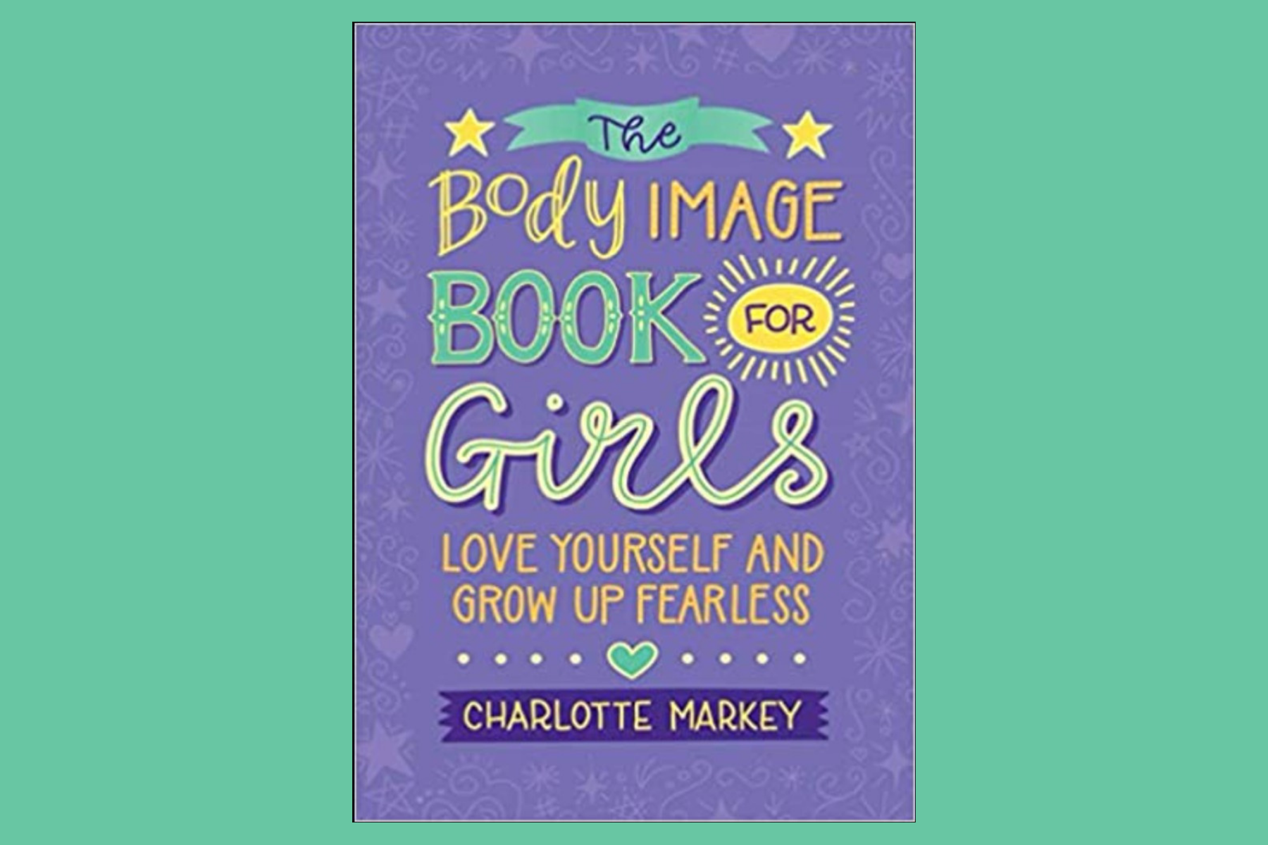 The Body Image Book for Girls: Love Yourself and Grow Up Fearless