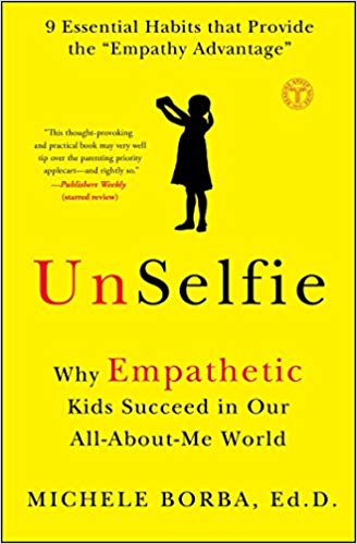 UnSelfie: Why Empathetic Kids Succeed in Our All-About-Me World by Dr. Michele Borba
