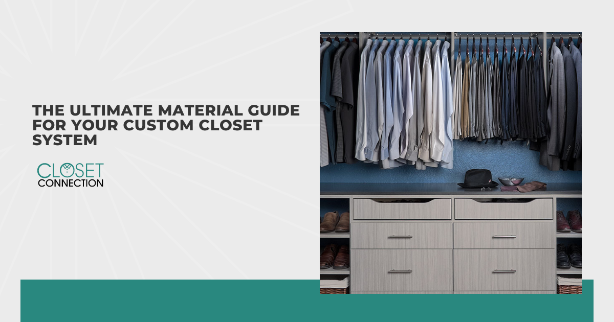 The Ultimate Material Guide for Your Custom Closet System