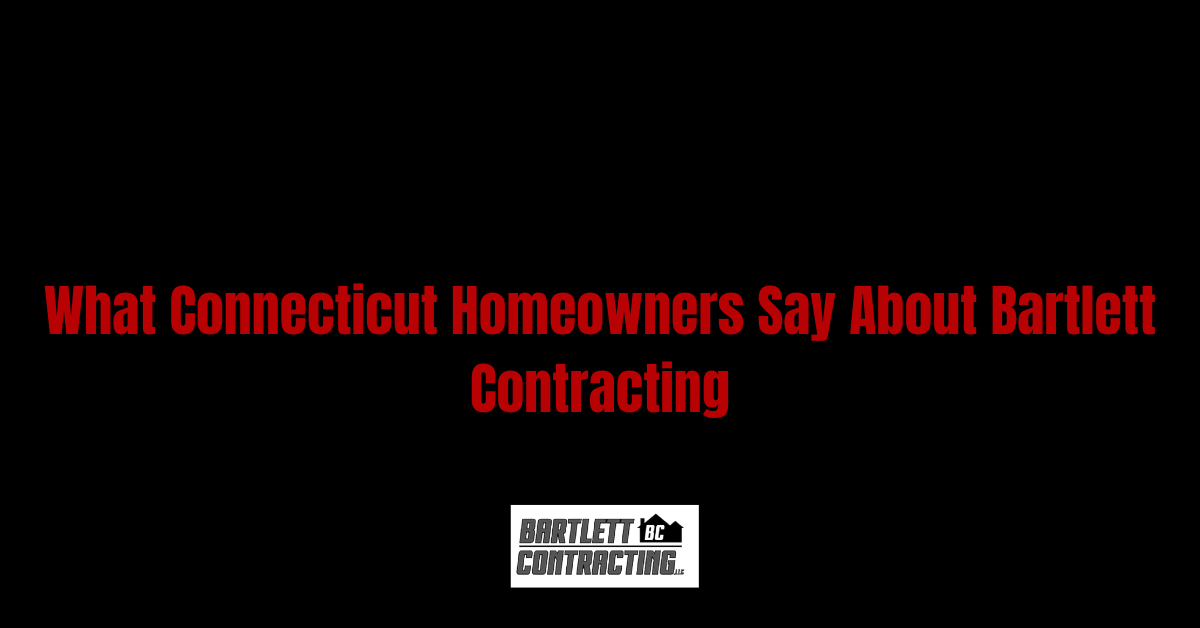 Black slide with red text: “What Connecticut Homeowners Say About Bartlett Contracting” and a small logo.