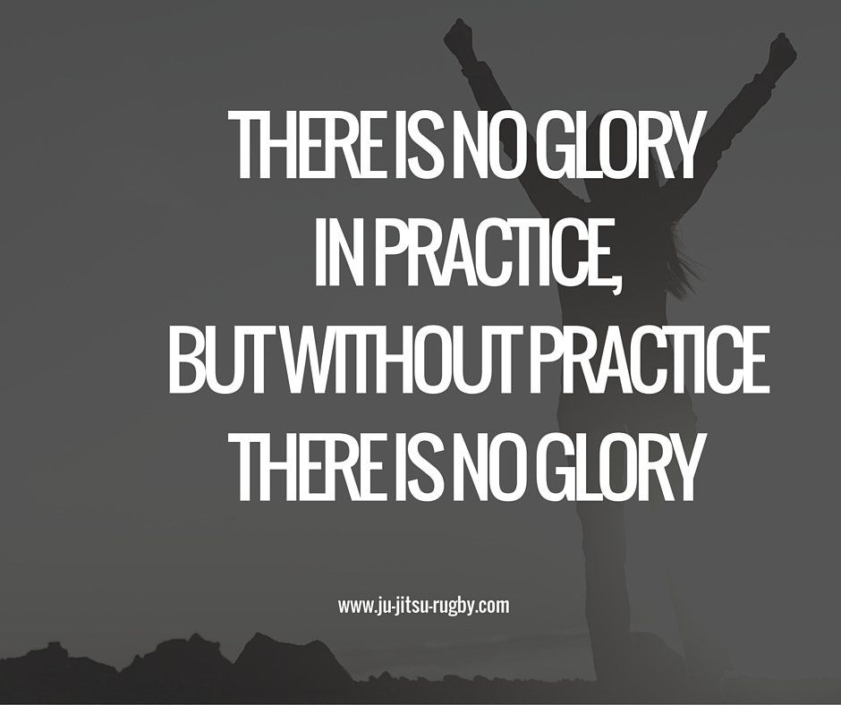 There is no glory in practice but without practice there is no glory