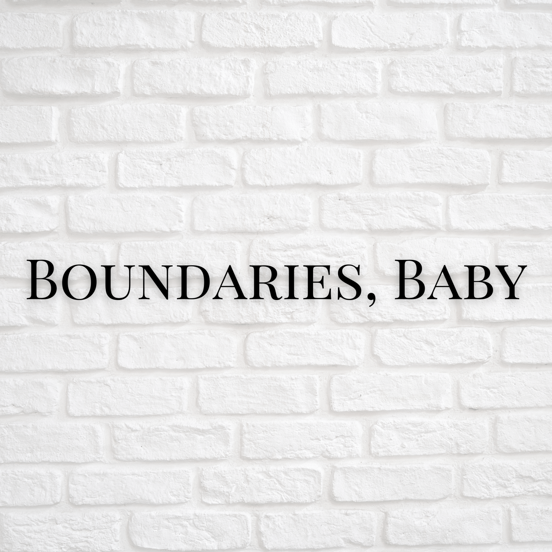 Boundaries, Baby