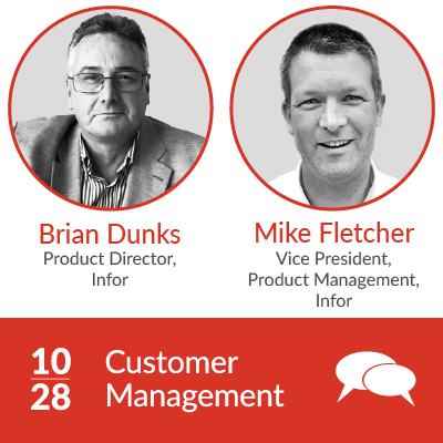 Brian Dunks Product Director, Infor and MIke Fletcher, VP Product Management, Infor present Customer Management on 10-28