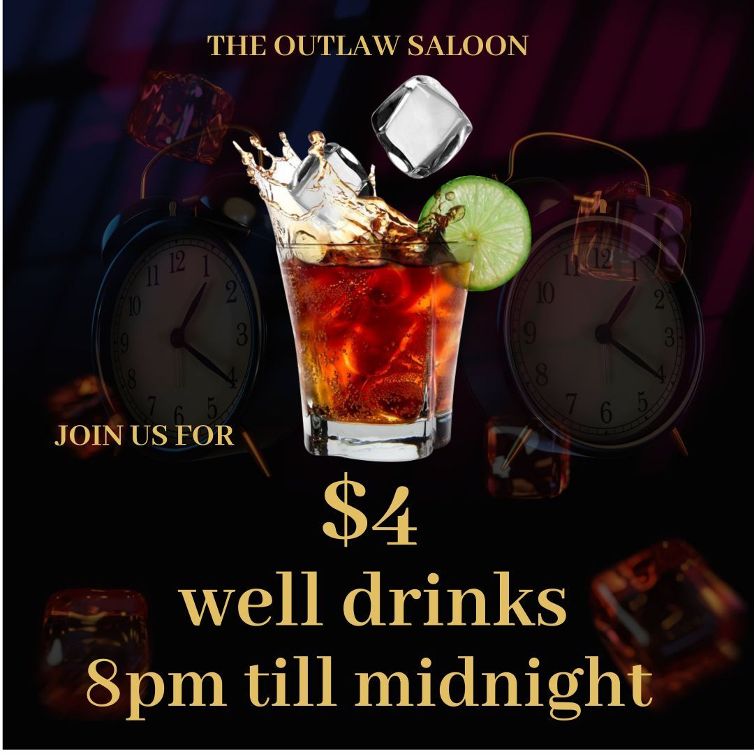 The Outlaw Saloon offers $4 well drinks 8pm till midnight