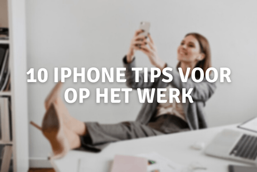 10 iPhone tips voor op werk