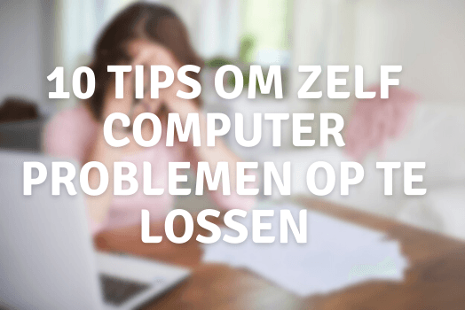 10 tips om zelf computerproblemen op te lossen