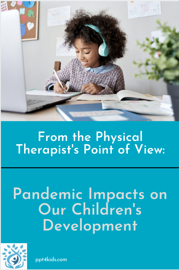 A poster that says from the physical therapist 's point of view pandemic impacts on our children 's development
