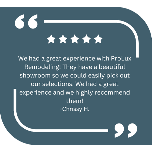 a quote from chrissy h. says we had a great experience with prolux remodeling