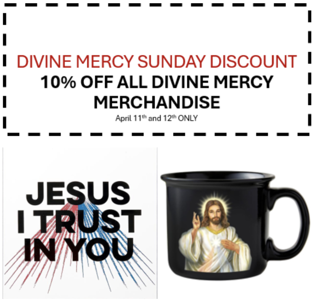 Divine Mercy Sunday Discount
10% off all Divine Mercy Merchandise
April 11th and 12th Only