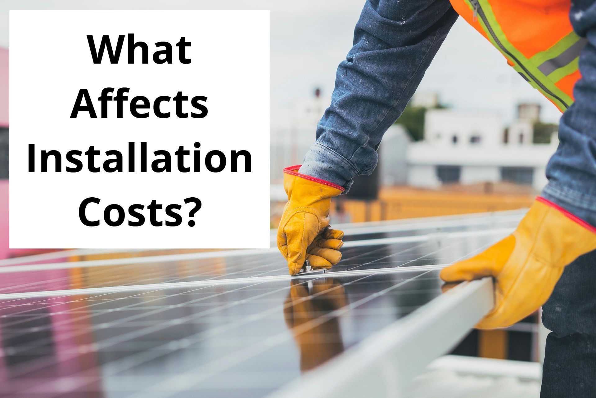 What Affects Installation Costs?
