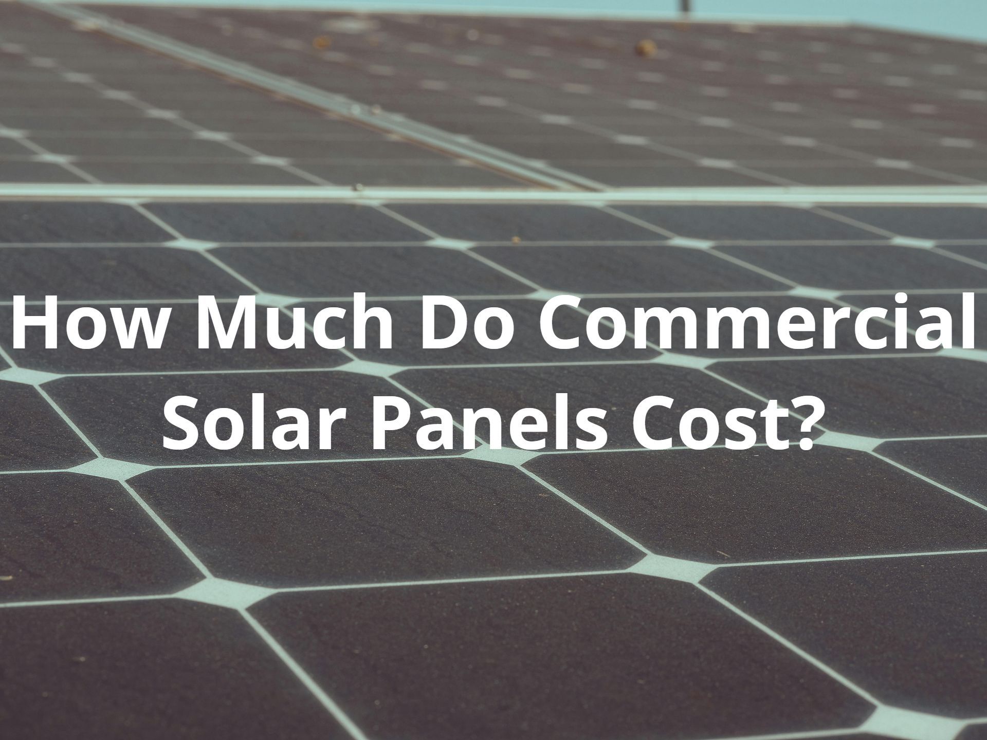 How Much Do Commercial Solar Panels Cost?
