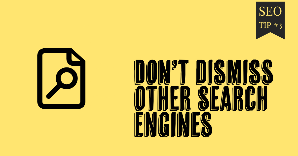 SEO TIP Don't Dismiss Other Search Engines