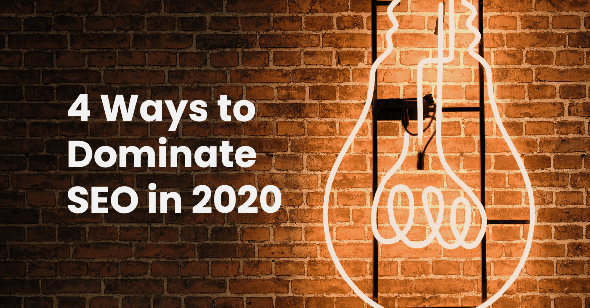 4 Ways to Dominate SEO in 2020