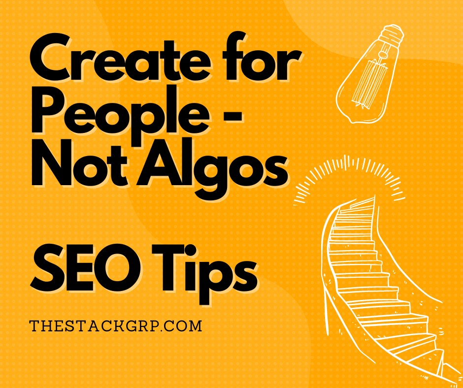 illustration that says create for people not algos, SEO tips by The Stack Group