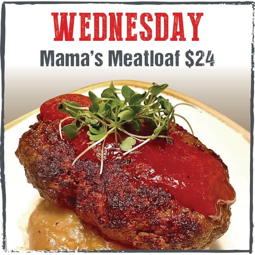 wednesday mama 's meatloaf is $ 24 on wednesday