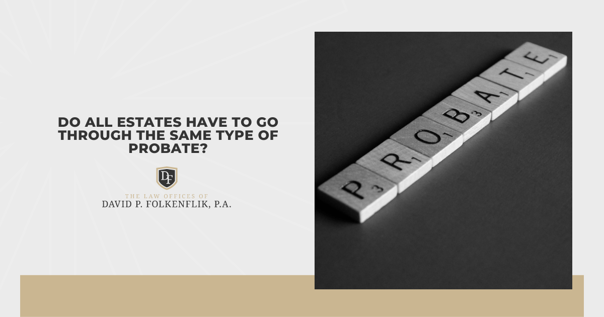 Do All Estates Have to Go Through The Same Type of Probate?