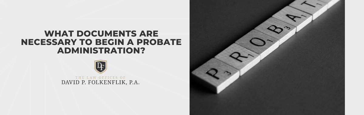 What Documents Are Necessary to Begin a Probate Administration?