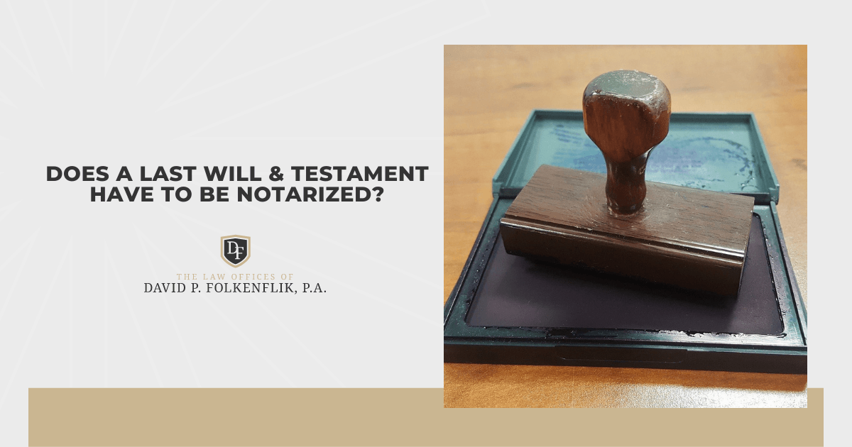 Does A Last Will Testament Have To Be Notarized 