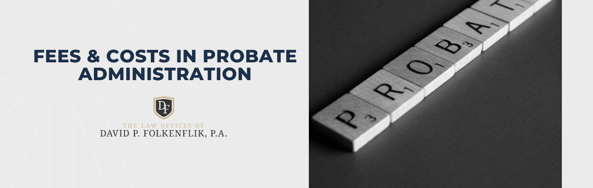 Fees & Costs in Probate Administration