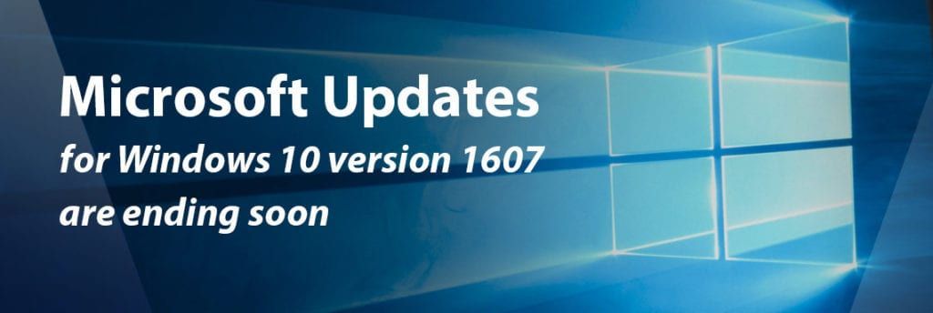 Microsoft updates for windows 10 version 1607 are ending soon