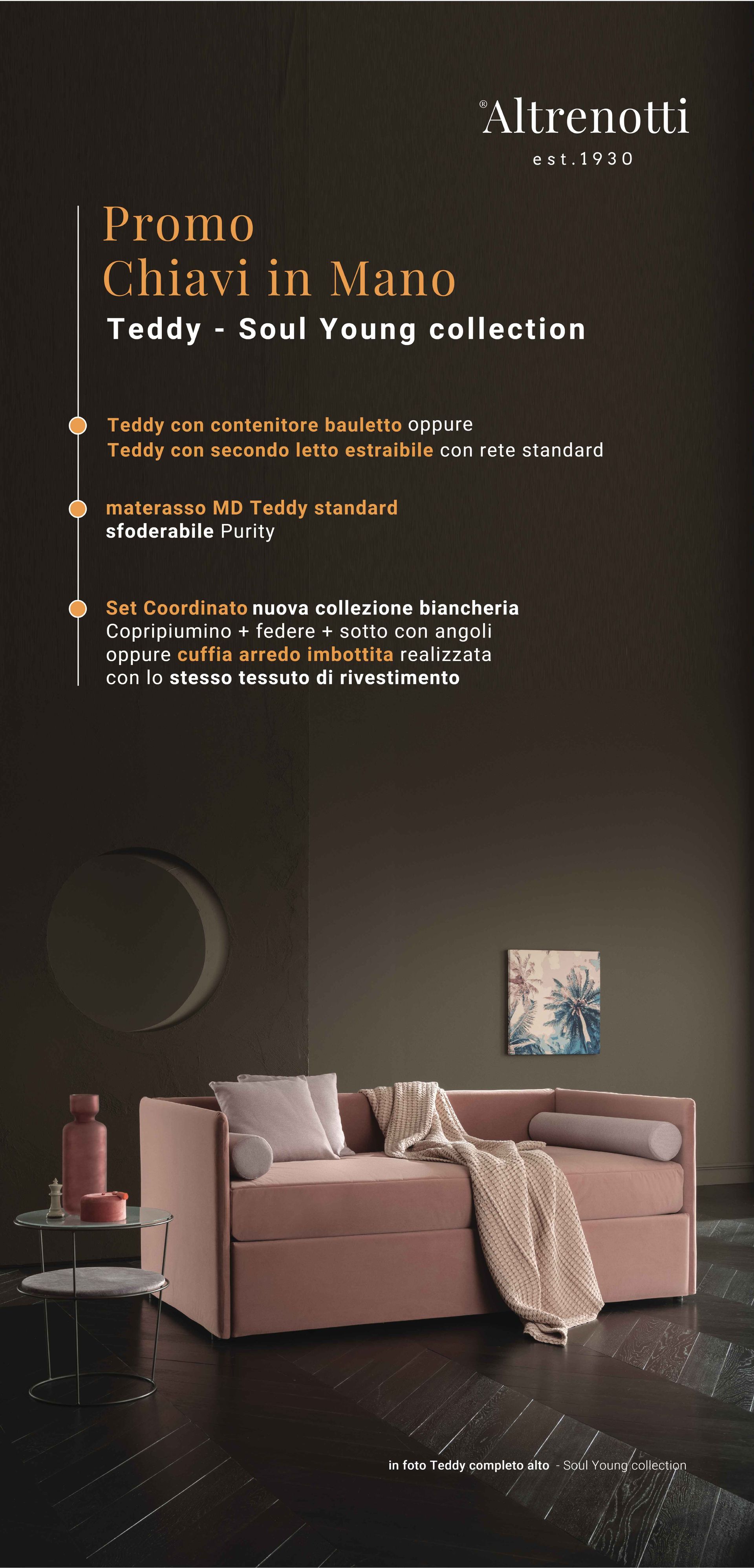 Letto Teddy Altrenotti: 14 sagomature letto messe a vostra disposizione, scegliete la soluzione ideale estraibile o contenitore. Promozione chiavi in mano sconto 30% , struttura letto completa di materassi e cuffia arredo data in omaggio.