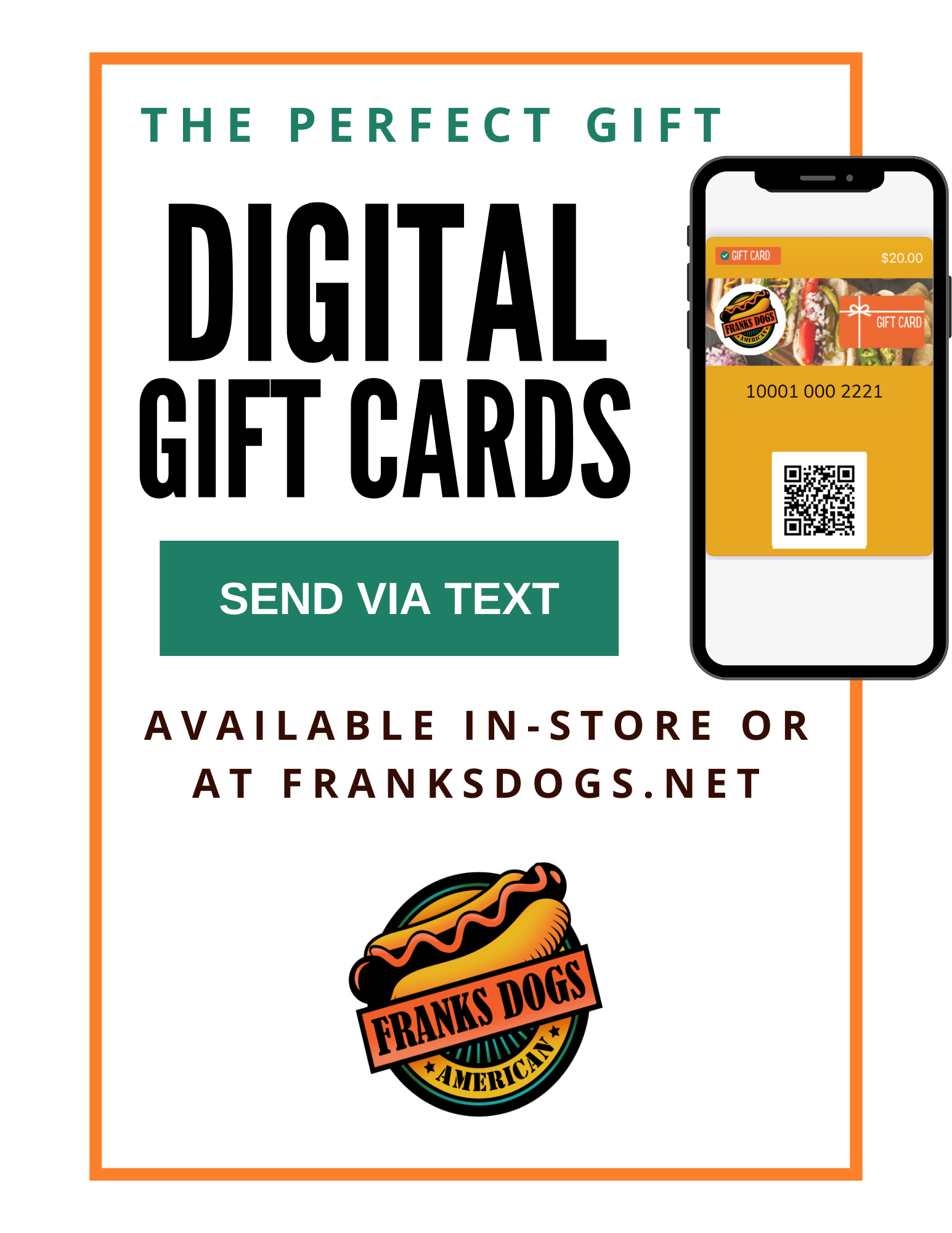 The perfect gift digital gift cards are available in-store or at franksdogs.net.