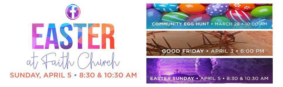 Join us April 3 at 6PM for Good Friday service and April 5 at 8:30AM or 10:30AM for Easter at Faith Church!