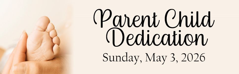 Click here to participate in the Parent-Child Dedication service!