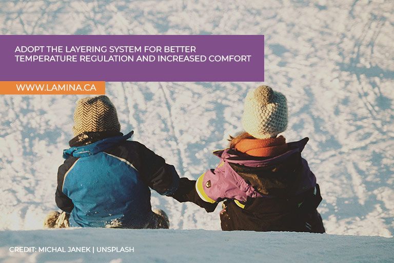  Adopt the layering system for better temperature regulation and increased comfort