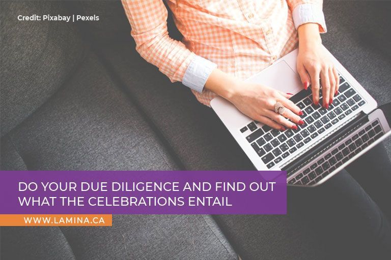 Do your due diligence and find out what the celebrations entail