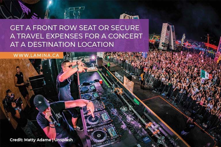 Get a front row seat or secure a travel expenses for a concert at a destination location